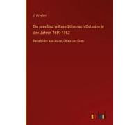 Die Preußische Expedition Nach Ostasien In Den Jahren 1859-1862