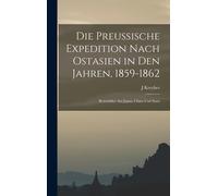 Die Preussische Expedition Nach Ostasien In Den Jahren, 1859-1862: Reisebilder Aus Japan, China Und Siam