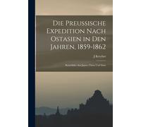 Die Preussische Expedition Nach Ostasien In Den Jahren, 1859-1862: Reisebilder Aus Japan, China Und Siam