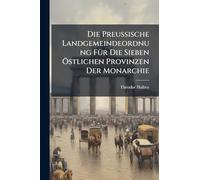 Die Preussische Landgemeindeordnung FÃ1/4r Die Sieben Ã-stlichen Provinzen Der Monarchie