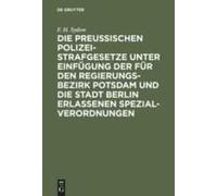 Die Preußischen Polizei-Strafgesetze Unter Einfügung Der Für Den Regierungs-Bezirk Potsdam Und Die Stadt Berlin Erlassenen Spezial-Verordnungen