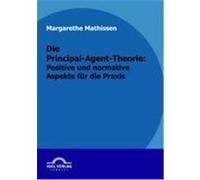 Die Principal-Agent-Theorie: normative und positive Aspekte für die Praxis Mathissen, Claudia Margarethe (Auteur)