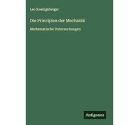 Die Principien der Mechanik: Mathematische Untersuchungen