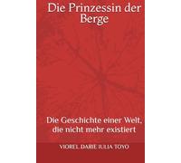 Die Prinzessin der Berge: Die Geschichte einer Welt, die nicht mehr existiert