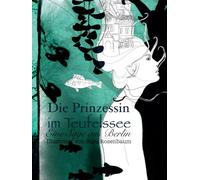 Die Prinzessin im Teufelssee: Eine Sage aus Berlin, illustriert von Sara Rosenbaum