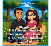 Die Prinzessin und der kleine Mann - The Princess & The Villager Bilingual: Eine wahre Liebesgeschichte, neu erzählt als ein verspieltes ... fairytale English and German Bilingual