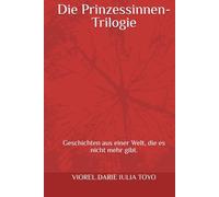 Die Prinzessinnen-Trilogie: Geschichten aus einer Welt, die es nicht mehr gibt.