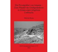 Die Privatgräber Von Amarna - Zum Wandel Des Grabgedankens In Zeiten Eines Religiösen Umbruchs