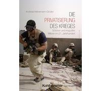Die Privatisierung des Krieges: Söldner und irreguläre Milizen im 21. Jahrhundert