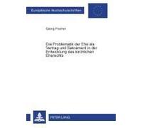 Die Problematik Der Ehe Als Vertrag Und Sakrament in Der Entwicklung Des Kirchlichen Eherechts Georg Fischer (Auteur)