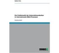 Die Problematik der Unternehmenskultur in internationale M&A-Prozessen Hirte, Nadine (Auteur)