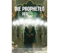 Die Propheten des Islam: Authentische Lebensgeschichten, Lehren und Weisheiten aus dem Koran und den Hadithen für ein tiefes Verständnis und ein ... Bücher): Bonus Kapitel: Bittgebete/ Duas