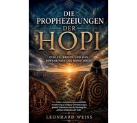 Die Prophezeiungen der Hopi - Zyklen, Krisen und das Bewusstsein der Menschheit