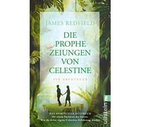 Die Prophezeiungen von Celestine: Ein Abenteuer. Das spirituelle Kultbuch | Neues Nachwort: Wie du deine eigene Celestine-Erfahrung machst