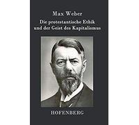 Die Protestantische Ethik Und Der Geist Des Kapitalismus