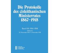 Die Protokolle des cisleithanischen Ministerrates 1867¿1918, Band VIII: 1914¿1918: Teilband 2: 22. November 1916¿11. November 1918. Mit einer ... Fischer-Nebmaier und Anatol Schmied-Kowarzik