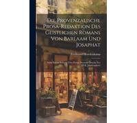 Die Provenzalische Prosa-Redaktion Des Geistlichen Romans Von Barlaam Und Josaphat; Nebst Einem Anhang Über Einige Deutsche Drucke Des Xvii. Jahrhunderts;