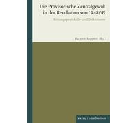 Die Provisorische Zentralgewalt in der Revolution von 1848 / 49: Sitzungsprotokolle und Dokumente