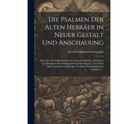 Die Psalmen Der Alten Hebräer In Neuer Gestalt Und Anschauung: Oder Das Alte Volk Israel In Seine Ganzen Sittlichen, Politischen Und Religiösen ... Versform Wiedergegebenen Gesänge, U...