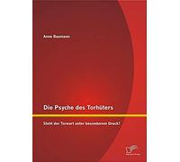 Die Psyche Des Torhüters: Steht Der Torwart Unter Besonderem Druck?