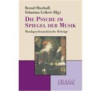 Die Psyche Im Spiegel Der Musik Bernd Oberhoff, Josef Dantlgraber, Sebastian Leikert (Auteur)