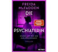 Die Psychiaterin - Wurde ihr der Job zum Verhängnis? Thriller - Von der Autorin des Weltbestsellers »Wenn sie wüsste«. - Freida McFadden - Heyne Verlag - ebook (ePub) - Livre