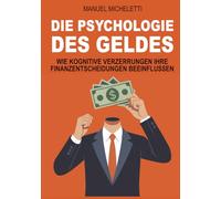 DIE PSYCHOLOGIE DES GELDES: Wie kognitive Verzerrungen Ihre Finanzentscheidungen beeinflussen