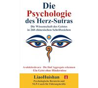 Die Psychologie des Herz-Sutras: Die Wissenschaft des Geistes in 260 chinesischen Schriftzeichen