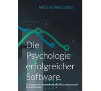 Die Psychologie erfolgreicher Software: 55 Strategien für Nutzerbindung, Wachstum und emotionale Produktresonanz