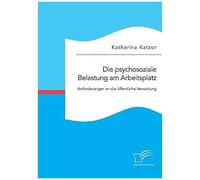 Die Psychosoziale Belastung Am Arbeitsplatz. Anforderungen An Die Öffentliche Verwaltung