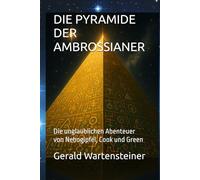 DIE PYRAMIDE DER AMBROSSIANER: Die unglaublichen Abenteuer von Nebogipfel, Cook und Green