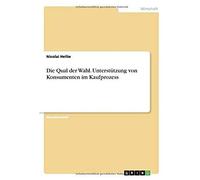 Die Qual Der Wahl. Unterstützung Von Konsumenten Im Kaufprozess
