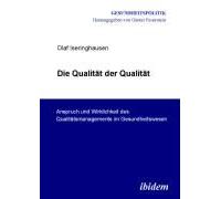 Die Qualität Der Qualität. Anspruch Und Wirklichkeit Des Qualitätsmanagements Im Gesundheitswesen.