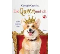Die Queen Und Ich - Aus Dem Leben Eines Königlichen Corgis