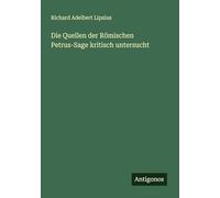Die Quellen der Römischen Petrus-Sage kritisch untersucht