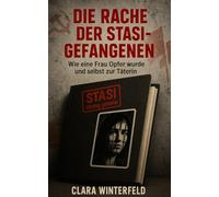 Die Rache der Stasi-Gefangenen: Wie eine Frau Opfer wurde und selbst zur Täterin