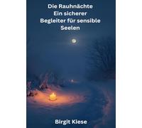 Die Rauhnächte - Ein sicherer Begleiter für sensible Seelen: Ein achtsamer Weg durch die Zeit zwischen den Jahren