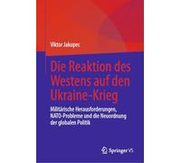 Die Reaktion Des Westens Auf Den Ukraine-krieg: Militärische Herausforderungen, Nato-probleme Und Die Neuordnung Der Globalen Politik