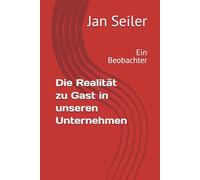 Die Realität zu Gast in unseren Unternehmen: Ein Beobachter