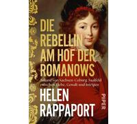 Die Rebellin am Hof der Romanows Juliane von Sachsen-Coburg-Saalfeld zwischen Liebe, Gewalt und Intrigen - Helen Rappaport - Piper ebooks - ebook (ePub) - Livre