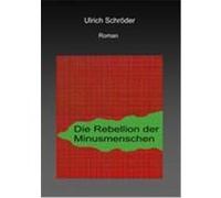 Die Rebellion der Minusmenschen Schröder, Ulrich (Auteur)