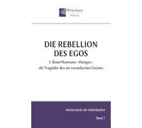Die Rebellion des Egos: 1. Knut Hamsuns »Hunger« als Tragödie des un-verankerten Geistes