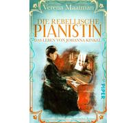 Die Rebellische Pianistin. Das Leben Von Johanna Kinkel