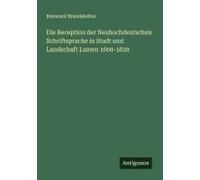 Die Reception Der Neuhochdeutschen Schriftsprache In Stadt Und Landschaft Luzern 1600-1830
