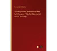 Die Reception Der Neuhochdeutschen Schriftsprache In Stadt Und Landschaft Luzern 1600-1830