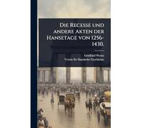 Die Recesse und andere Akten der Hansetage von 1256-1430.