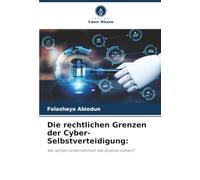 Die rechtlichen Grenzen der Cyber-Selbstverteidigung:: Wo sollten Unternehmen die Grenze ziehen?