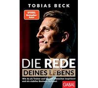 Die Rede deines Lebens: Wie du als Trainer und Speaker Menschen inspirierst und ein stabiles Business aufbaust