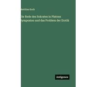 Die Rede des Sokrates in Platons Symposion und das Problem der Erotik