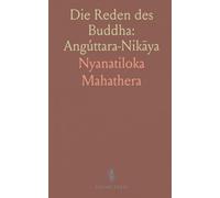 Die Reden des Buddha: Angúttara-Nikāya: Sechser bis Siebenerbuch, Pāli-Übersetzung von Nyanatiloka Mahathera